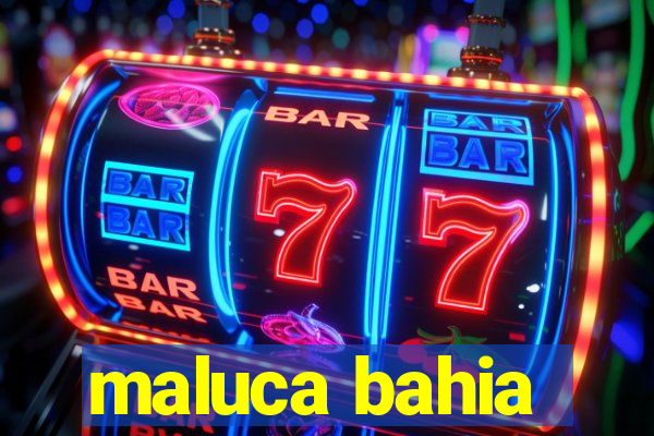 maluca bahia