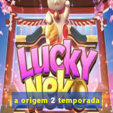 a origem 2 temporada