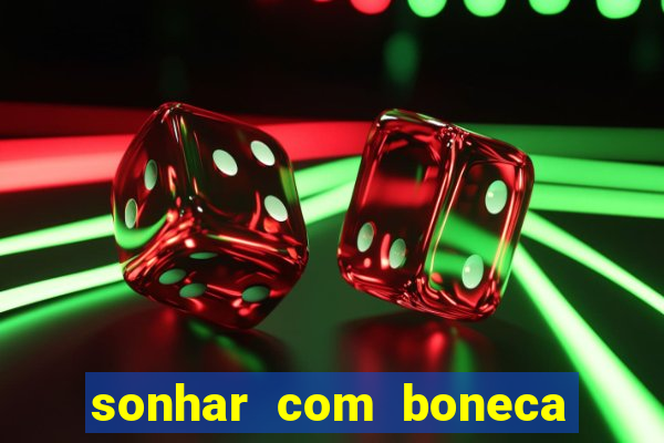 sonhar com boneca jogo do bicho