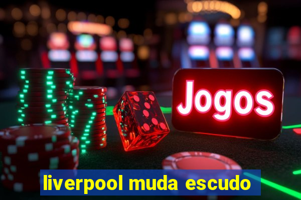 liverpool muda escudo