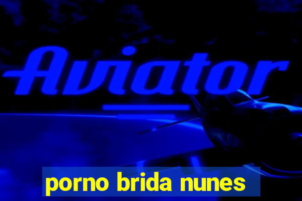 porno brida nunes