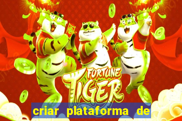 criar plataforma de jogos tigrinho