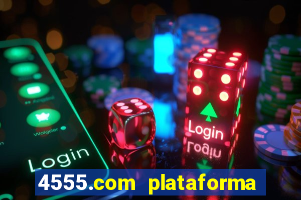 4555.com plataforma de jogos