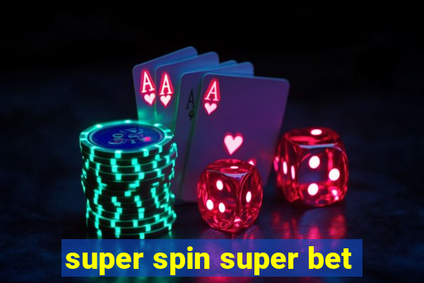 super spin super bet