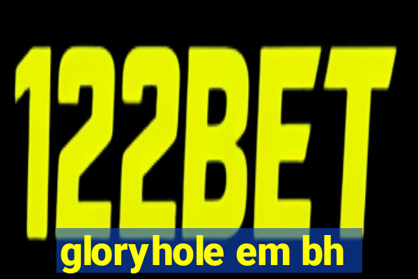 gloryhole em bh