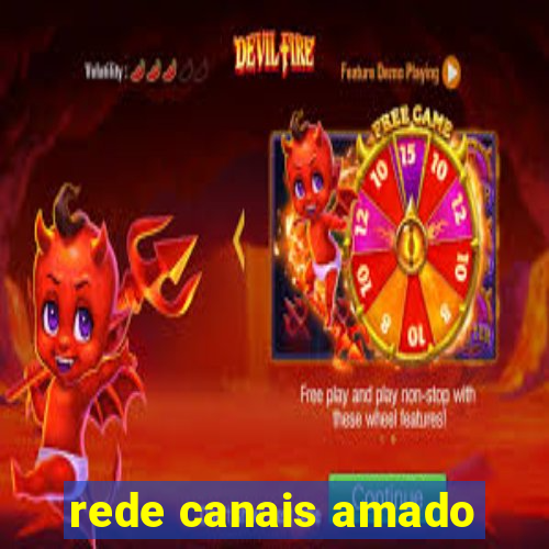 rede canais amado