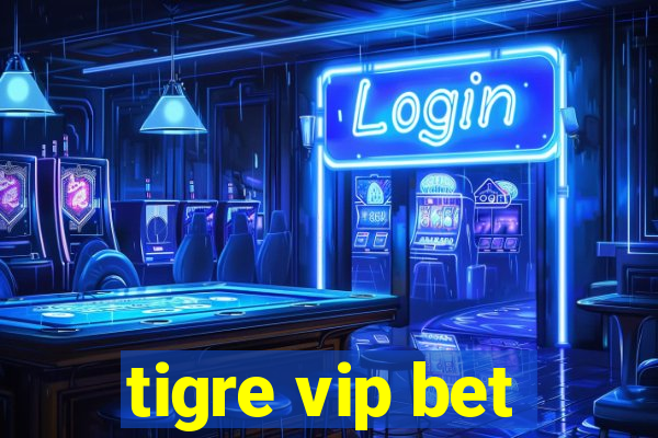 tigre vip bet