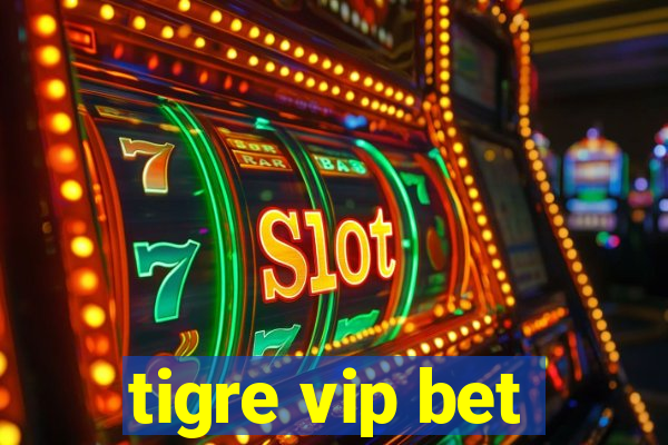 tigre vip bet