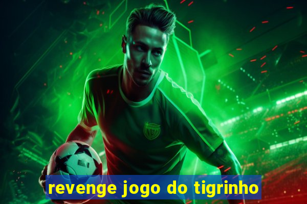 revenge jogo do tigrinho