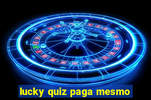 lucky quiz paga mesmo