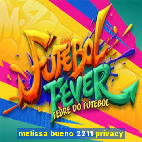 melissa bueno 2211 privacy