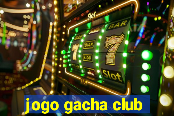 jogo gacha club