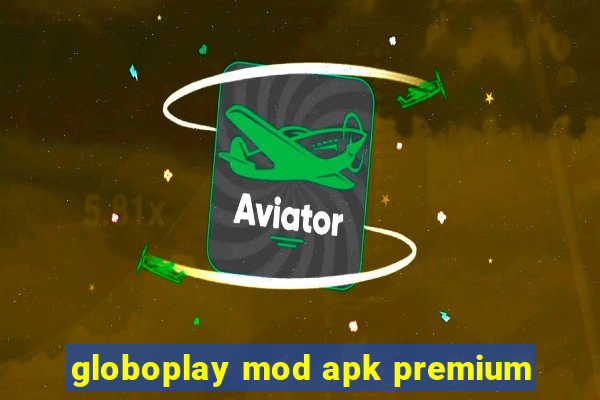 globoplay mod apk premium