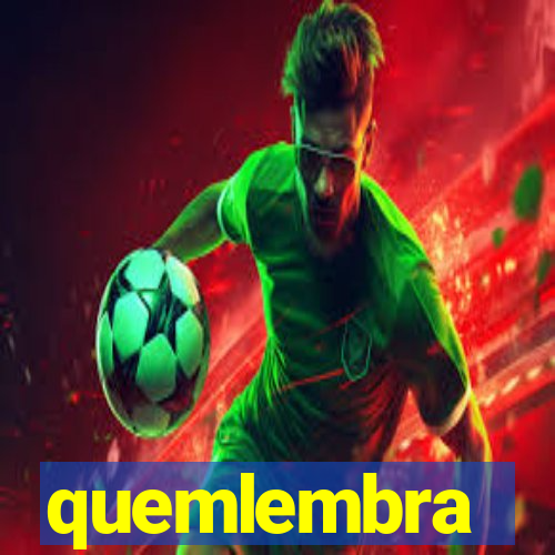 quemlembra