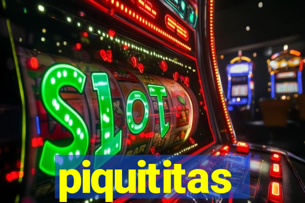 piquititas