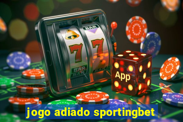 jogo adiado sportingbet