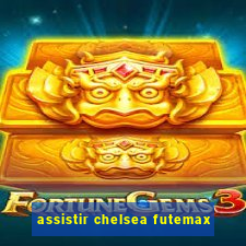 assistir chelsea futemax