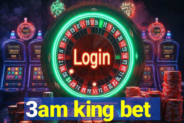 3am king bet