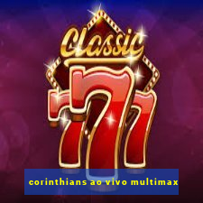 corinthians ao vivo multimax