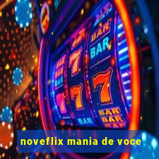 noveflix mania de voce