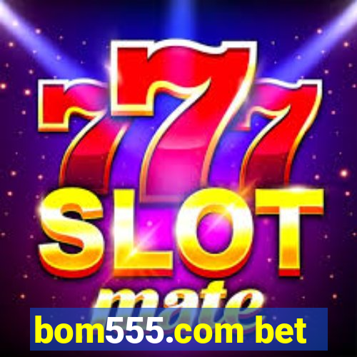 bom555.com bet