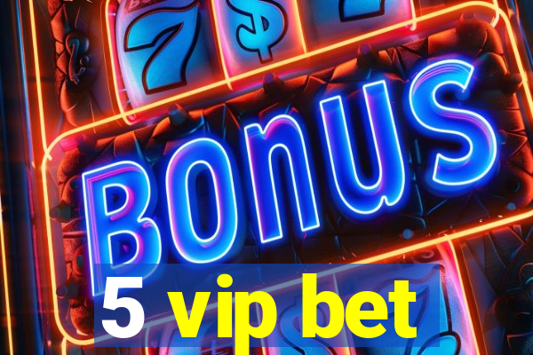 5 vip bet