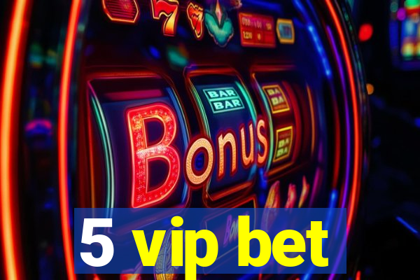 5 vip bet