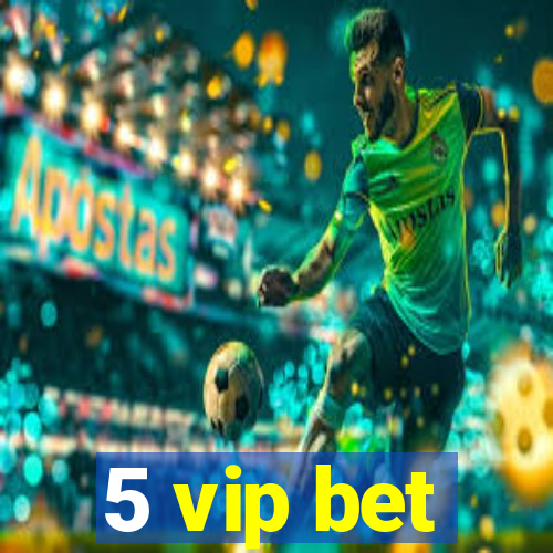 5 vip bet