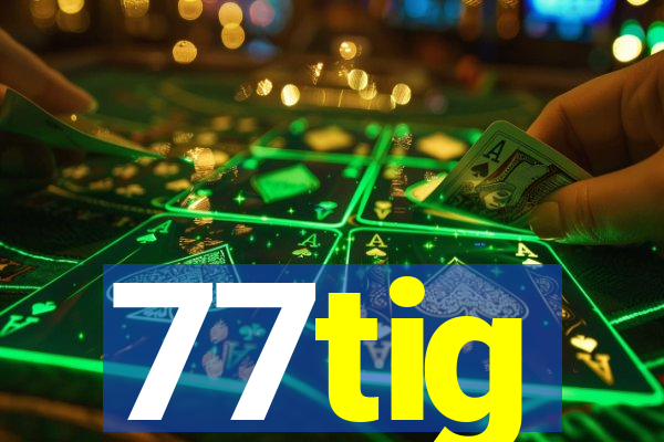 77tig