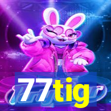 77tig