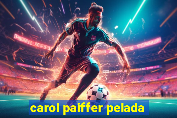 carol paiffer pelada