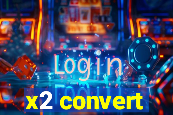 x2 convert