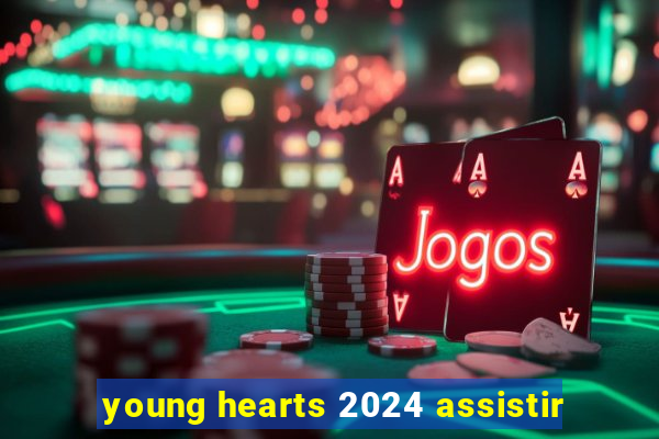 young hearts 2024 assistir