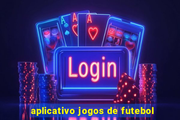 aplicativo jogos de futebol