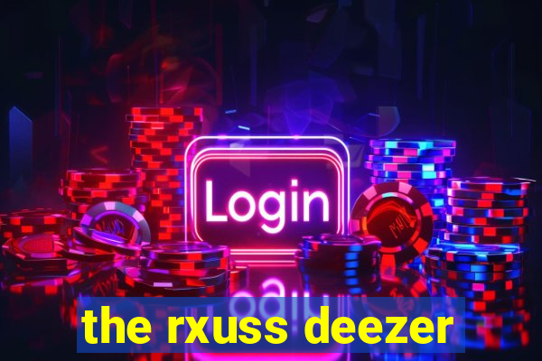 the rxuss deezer