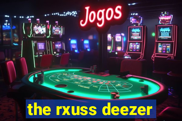 the rxuss deezer