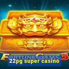 22pg super casino