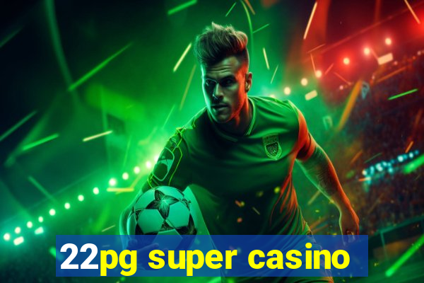 22pg super casino