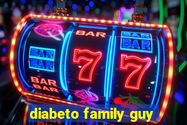 diabeto family guy