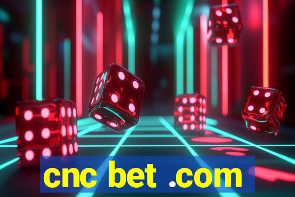 cnc bet .com