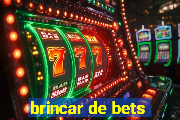 brincar de bets