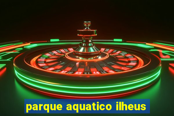 parque aquatico ilheus