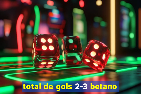 total de gols 2-3 betano