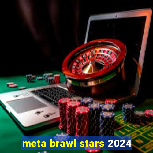 meta brawl stars 2024