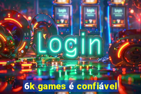 6k games é confiável