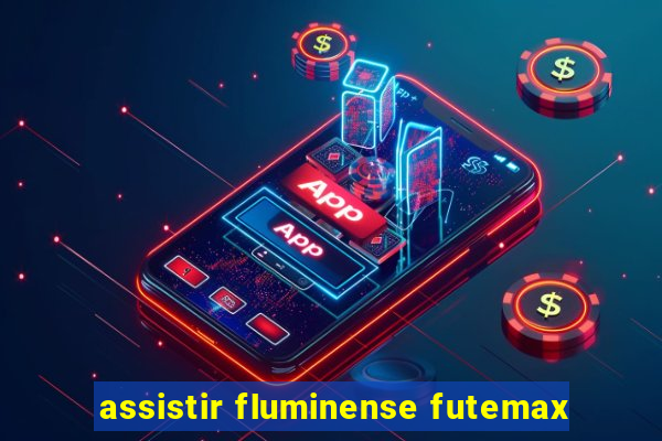 assistir fluminense futemax