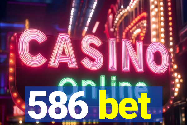 586 bet