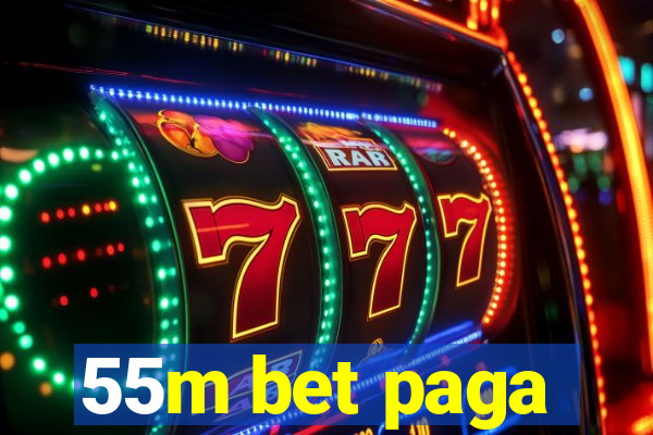 55m bet paga