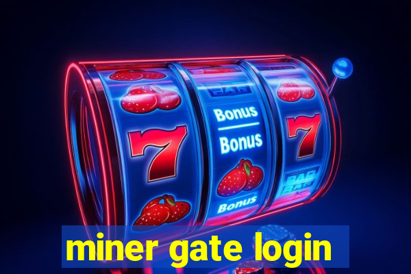 miner gate login