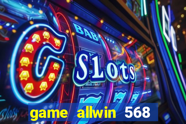 game allwin 568 com login